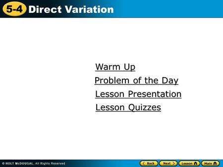 5-4 Direct Variation Warm Up Warm Up Lesson Presentation Lesson Presentation Problem of the Day Problem of the Day Lesson Quizzes Lesson Quizzes.
