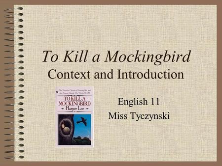 To Kill a Mockingbird Context and Introduction English 11 Miss Tyczynski.
