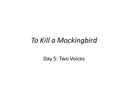 To Kill a Mockingbird Day 5: Two Voices. Quote Search Search chapters 14-16 for a quote related to one of the themes found within To Kill a Mockingbird.