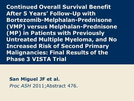 Continued Overall Survival Benefit After 5 Years’ Follow-Up with Bortezomib-Melphalan-Prednisone (VMP) versus Melphalan-Prednisone (MP) in Patients with.