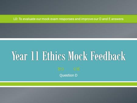  Question D LO: To evaluate our mock exam responses and improve our D and E answers.
