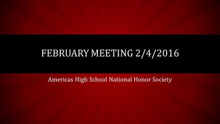 Americas High School National Honor Society FEBRUARY MEETING 2/4/2016.