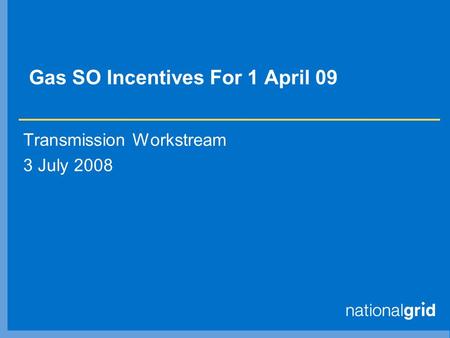 Gas SO Incentives For 1 April 09 Transmission Workstream 3 July 2008.