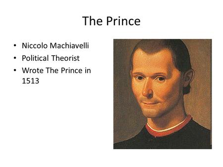 The Prince Niccolo Machiavelli Political Theorist Wrote The Prince in 1513.