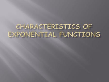  A function that can be expressed in the form and is positive, is called an Exponential Function.  Exponential Functions with positive values of x are.