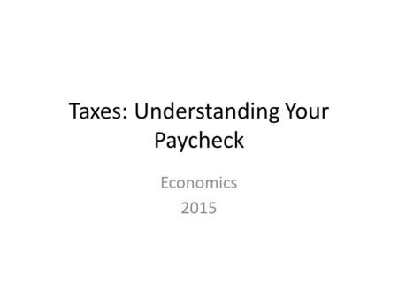 Taxes: Understanding Your Paycheck Economics 2015.