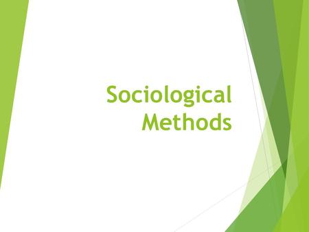 Sociological Methods. Scientific Method  Sociologists use the scientific method to study society  Definition – systematic, organized series of steps.