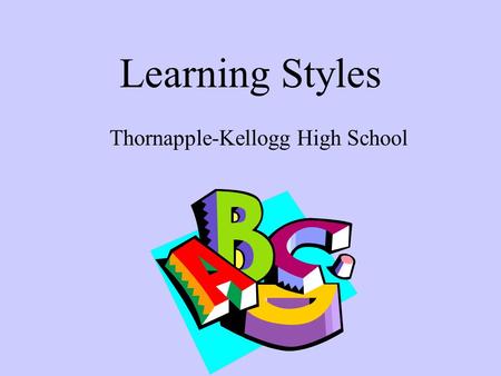Learning Styles Thornapple-Kellogg High School.