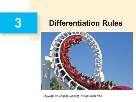 Copyright © Cengage Learning. All rights reserved. 3 Differentiation Rules.