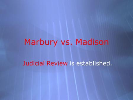 Marbury vs. Madison Judicial Review is established.