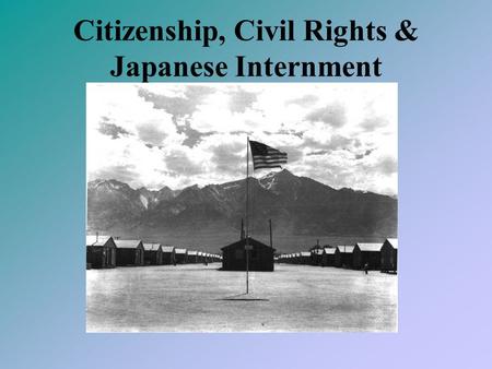 Citizenship, Civil Rights & Japanese Internment. Historical Background Aliens & Immigrants traditionally have faced racism in America Asian Immigration.