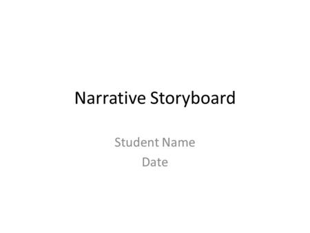 Narrative Storyboard Student Name Date. SETTING: WHEN AND WHERE THE STORY TAKES PLACE Add a picture that you think shows the setting of your story.