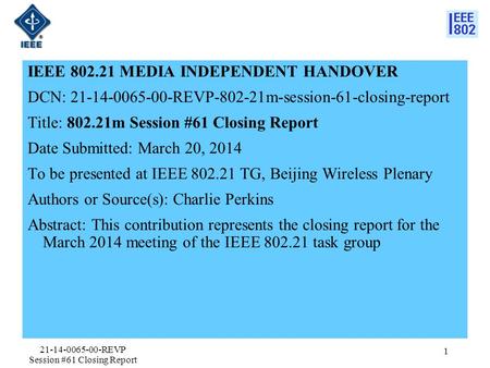 IEEE 802.21 MEDIA INDEPENDENT HANDOVER DCN: 21-14-0065-00-REVP-802-21m-session-61-closing-report Title: 802.21m Session #61 Closing Report Date Submitted: