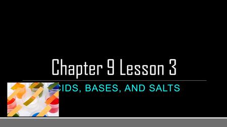 Chapter 9 Lesson 3 ACIDS, BASES, AND SALTS. Vocabulary Acid: substance that tastes sour and turns blue litmus paper red when dissolved in water; releases.