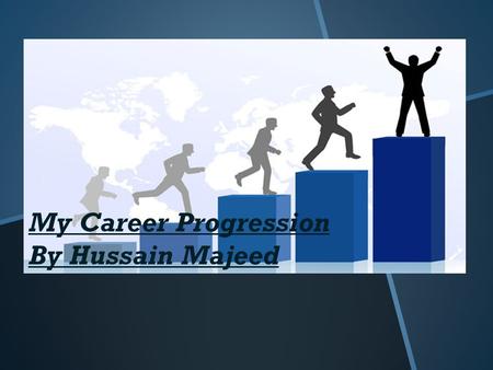 My Career Progression By Hussain Majeed. My Ambition Career The Career of my ambition is to be in the video editing industry, particularly having the.