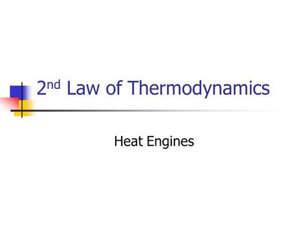 2 nd Law of Thermodynamics Heat Engines. 2 nd Law Heat flows naturally from high temperature to low temperature, never in reverse.