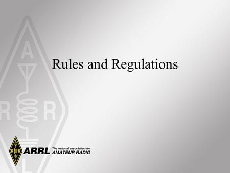 Rules and Regulations. Most Important Information Control Operator Responsibilities. –The FCC’s primary concern is that transmissions are made only under.