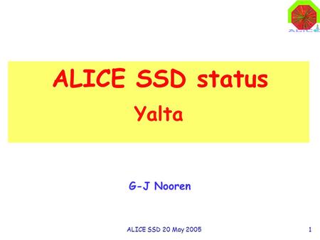 ALICE SSD 20 May 20051 Yalta G-J Nooren ALICE SSD status.