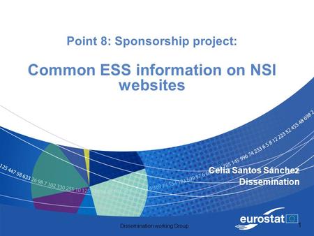 Dissemination working Group 1 Point 8: Sponsorship project: Common ESS information on NSI websites Celia Santos Sánchez Dissemination.