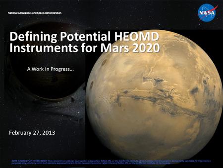 National Aeronautics and Space Administration February 27, 2013 Defining Potential HEOMD Instruments for Mars 2020 A Work in Progress... NOTE ADDED BY.