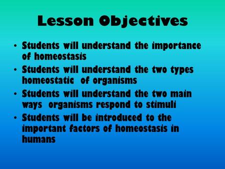Lesson Objectives Students will understand the importance of homeostasis Students will understand the two types homeostatic of organisms Students will.