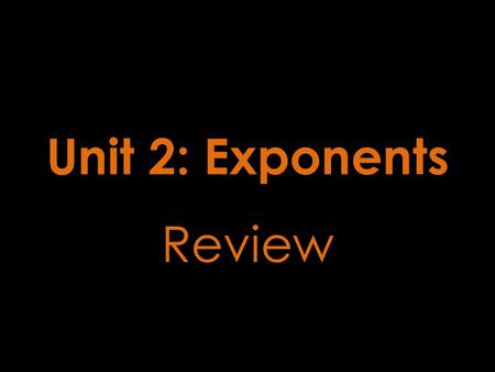 Unit 2: Exponents Review. What is on the test??? 1.Exponent Rules 2.Perfect Squares 3.Square Roots / Cube Roots 4.Estimating Non-Perfect Squares 5.Scientific.