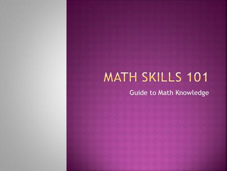 Guide to Math Knowledge. Numbers, Number Systems and Number Relationships.