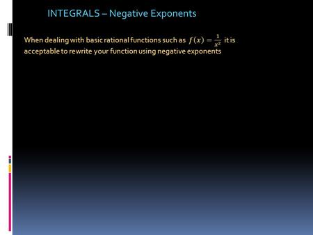 INTEGRALS – Negative Exponents. ** used the power rule INTEGRALS – Negative Exponents.