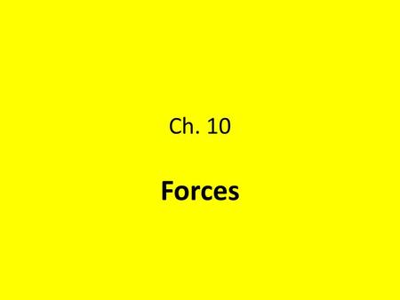 Ch. 10 Forces.