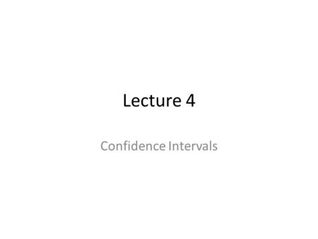 Lecture 4 Confidence Intervals. Lecture Summary Last lecture, we talked about summary statistics and how “good” they were in estimating the parameters.