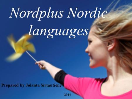 Nordplus Nordic languages Prepared by Jolanta Sirtautiene 2014.