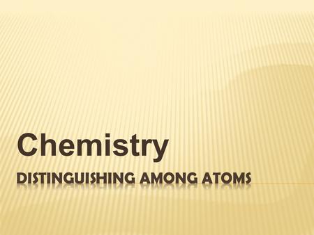 Chemistry.  Atomic Number  Mass Number  Isotopes  Atomic mass unit  Atomic mass.