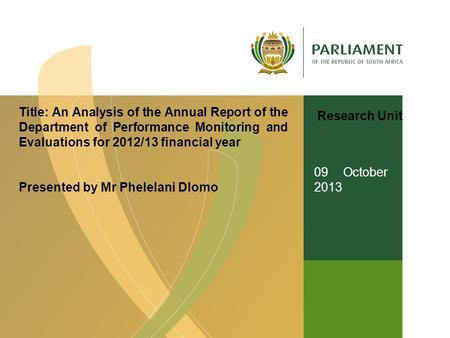 Title: An Analysis of the Annual Report of the Department of Performance Monitoring and Evaluations for 2012/13 financial year Presented by Mr Phelelani.
