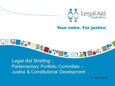 Legal Aid Briefing : Parliamentary Portfolio Committee – Justice & Constitutional Development 14 April 2010.