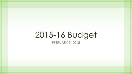 2015-16 Budget FEBRUARY 3, 2015. Where are we now?