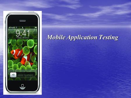 Mobile Application Testing Mobile Application Testing.
