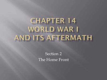 Section 2 The Home Front. Click the mouse button or press the Space Bar to display the information. Guide to Reading To successfully fight the war, the.