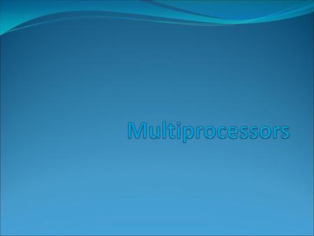 Multiprocessor So far, we have spoken at length microprocessors. We will now study the multiprocessor, how they work, what are the specific problems that.