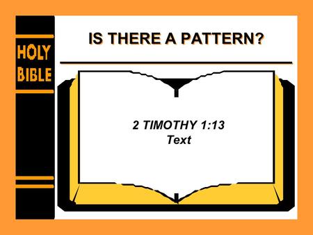 IS THERE A PATTERN? 2 TIMOTHY 1:13 Text. Is There A Pattern? Can we understand the pattern? –Nehemiah 8:8 –Psalm 119:104 –Ephesians 3:2-6 –Ephesians 5:17.