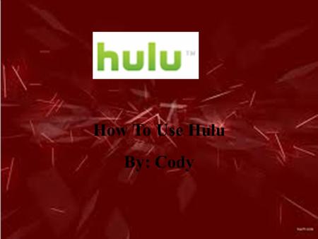 How To Use Hulu By: Cody. What Hulu does. Hulu is a website that gives you access to hundreds of television shows to stream online for absolutely nothing.