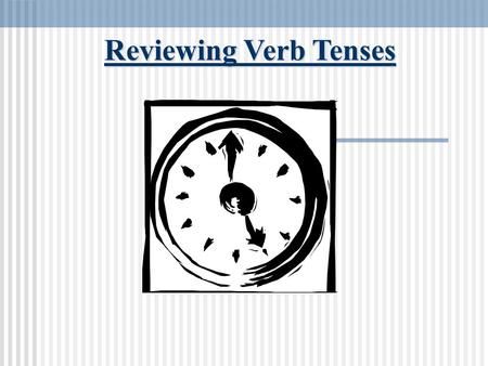 Reviewing Verb Tenses Verb Tense Review TENSES AND LISTS.