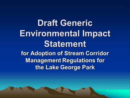 Draft Generic Environmental Impact Statement for Adoption of Stream Corridor Management Regulations for the Lake George Park.