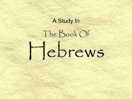 A Study In The Book Of Hebrews.