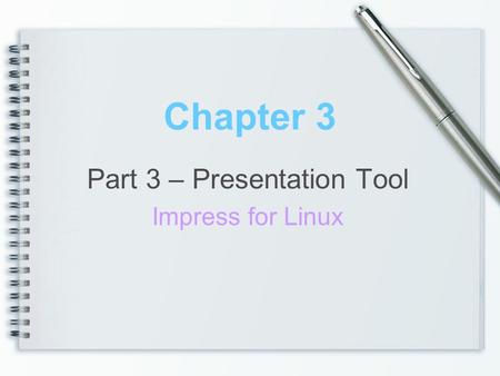 Chapter 3 Part 3 – Presentation Tool Impress for Linux.