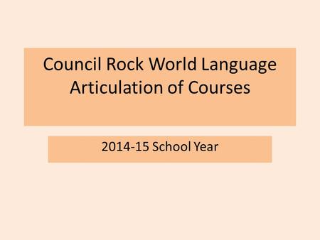Council Rock World Language Articulation of Courses 2014-15 School Year.