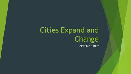 Cities Expand and Change American History. Goals  Students will be able to:  Analyze economic challenges American farmers faced in the 1800s  Examine.