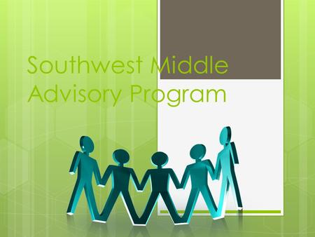 Southwest Middle Advisory Program. Connections Time  Students report to their advisor before their first class every day  Students should use this time.