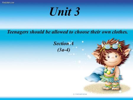 Unit 3 Teenagers should be allowed to choose their own clothes. Section A (3a-4)