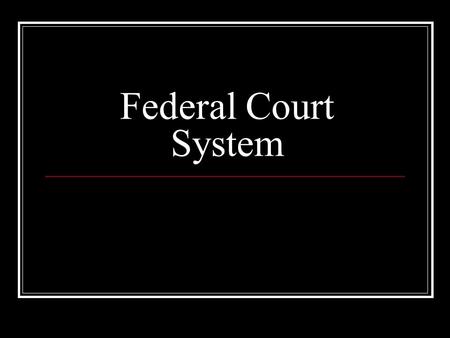 Federal Court System. Powers of Federal Courts U.S. has a dual court system (Federal & State) State courts have jurisdiction over state laws Federal courts.