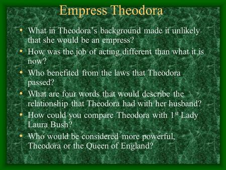 Empress Theodora What in Theodora’s background made it unlikely that she would be an empress? How was the job of acting different than what it is now?